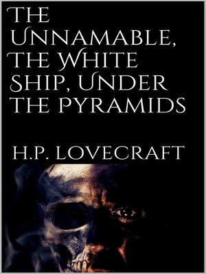 cover image of The Unnamable, the White Ship, Under the Pyramids